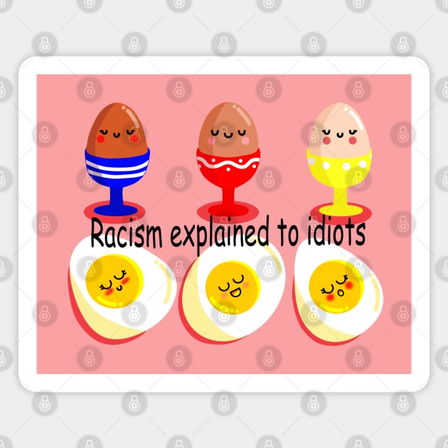 RACISM EXPLAINED TO IDIOTS Magnet by MAYRAREINART